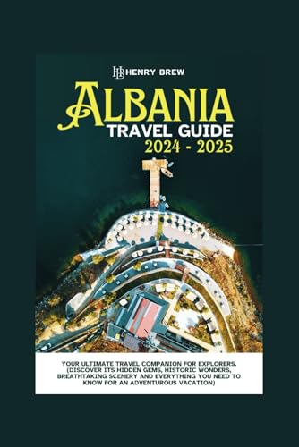 Albania Travel Guide 2024 -2025: Your ultimate travel companion for first time explorers,(Discover its hidden gems, historic wonders,breathtaking ... (Adventure & Fun Awaits Series, Band 23) von Independently published